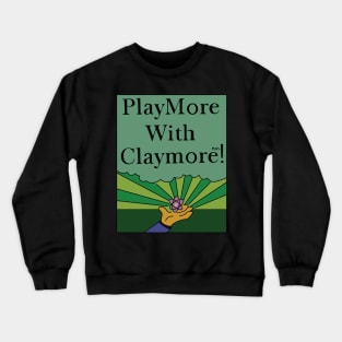 PlayMore with Claymore! Crewneck Sweatshirt